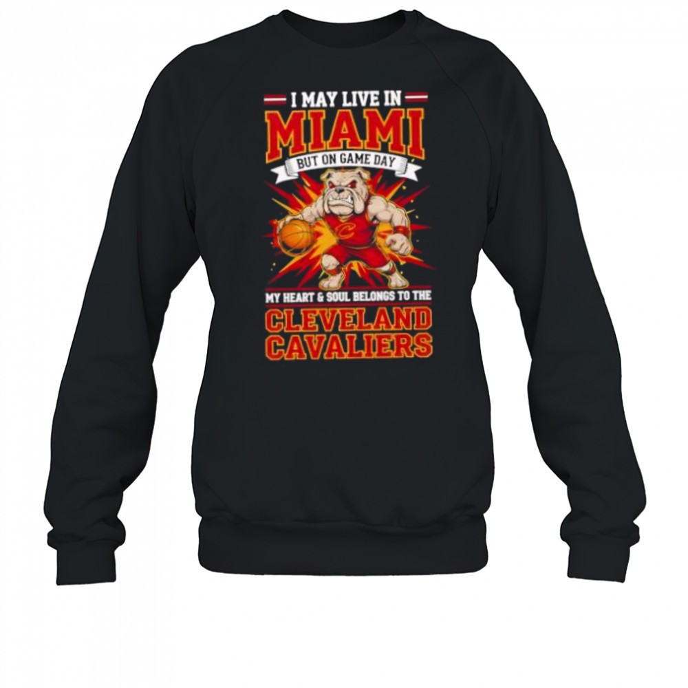 i-may-live-in-miami-but-on-game-day-my-heart-and-soul-belongs-to-the-cleveland-c-3uimfojb I may live in Miami but on game day my heart and soul belongs to the Cleveland Cavaliers shirt
