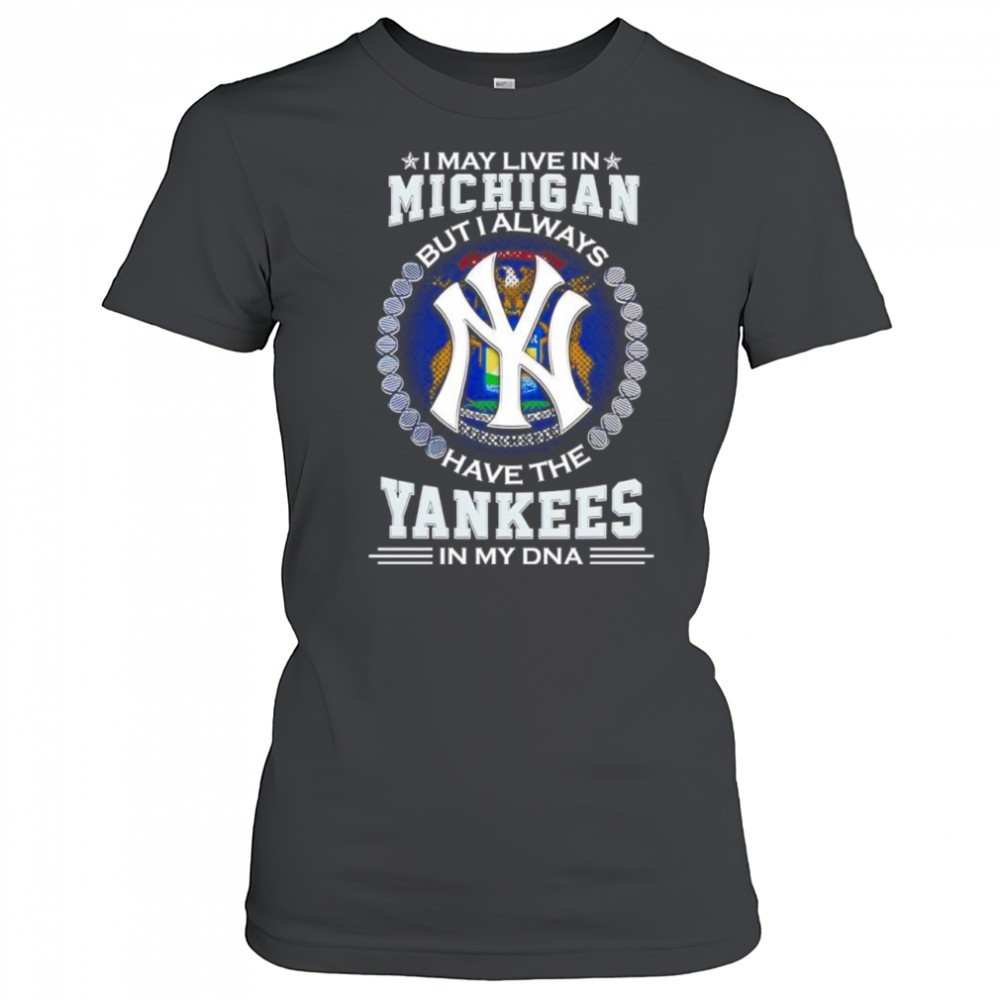 i-may-live-in-michigan-but-i-always-have-the-new-york-yankees-in-my-dna-logo-shi-1jnkcw5g I may live in Michigan but i always have the New York Yankees in my DNA logo shirt