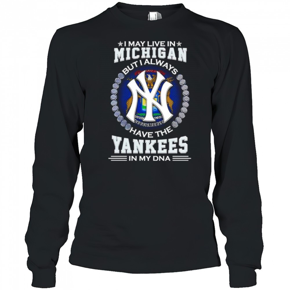 i-may-live-in-michigan-but-i-always-have-the-new-york-yankees-in-my-dna-logo-shi-1jnkcw5g I may live in Michigan but i always have the New York Yankees in my DNA logo shirt