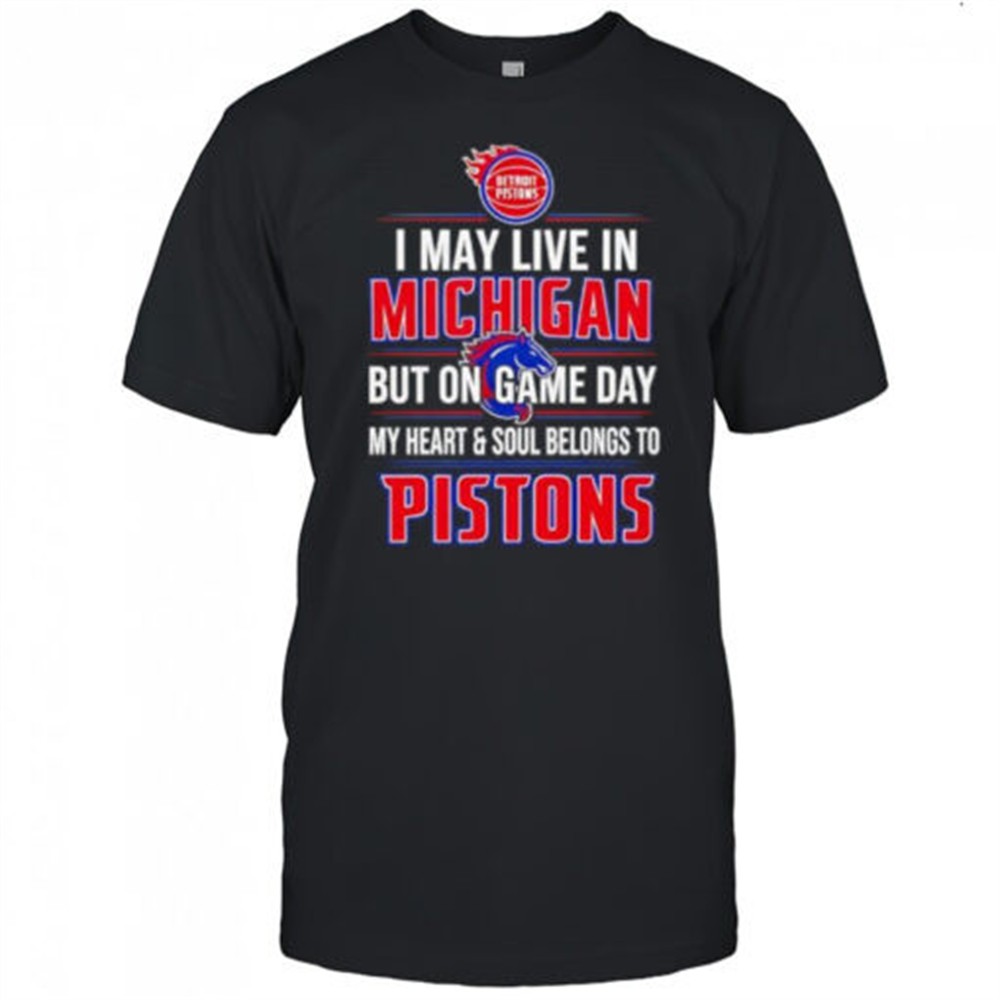 i-may-live-in-michigan-but-on-game-day-my-heart-and-soul-belongs-to-the-detroit-2qdhjzck I may live in Michigan but on game day my heart and soul belongs to the Detroit Pistons shirt