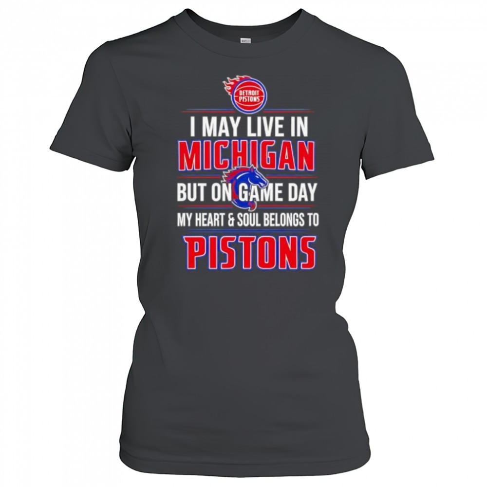 i-may-live-in-michigan-but-on-game-day-my-heart-and-soul-belongs-to-the-detroit-2qdhjzck I may live in Michigan but on game day my heart and soul belongs to the Detroit Pistons shirt