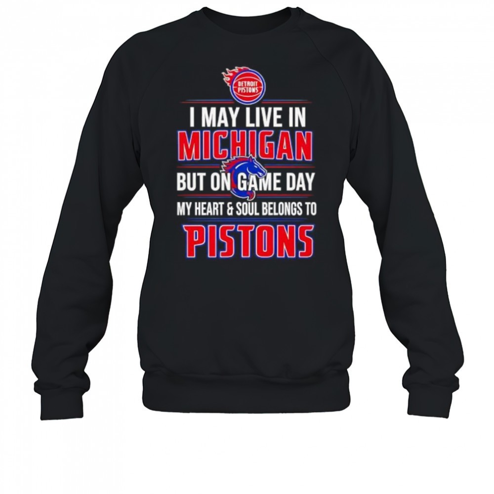 i-may-live-in-michigan-but-on-game-day-my-heart-and-soul-belongs-to-the-detroit-2qdhjzck I may live in Michigan but on game day my heart and soul belongs to the Detroit Pistons shirt