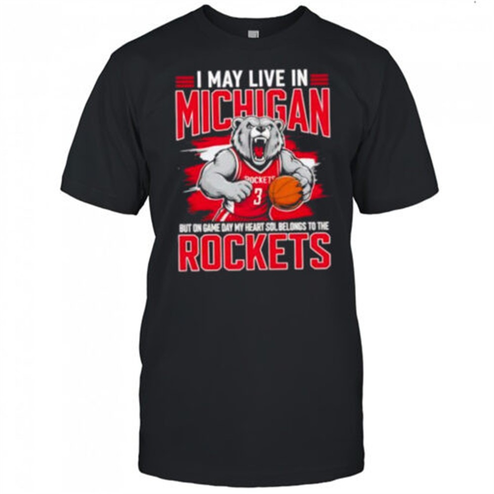 i-may-live-in-michigan-but-on-game-day-my-heart-and-soul-belongs-to-the-houston-1v53z4rg I may live in Michigan but on game day my heart and soul belongs to the Houston Rockets shirt