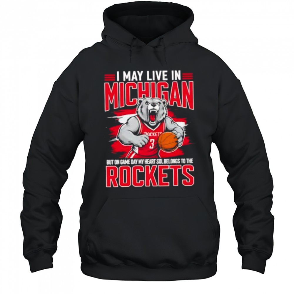 I may live in Michigan but on game day my heart and soul belongs to the Houston Rockets shirt