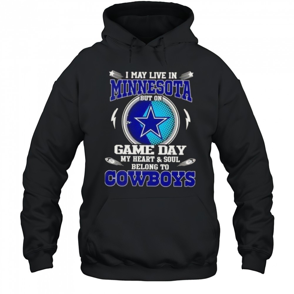 I May Live In Minnesota But On Game Day My Heart And Soul Belongs To Dallas Cowboys T-Shirt