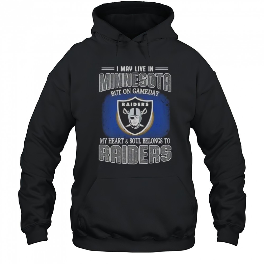 I May Live In Minnesota But On Gameday My Heart And Soul Belongs To Raiders T-Shirt