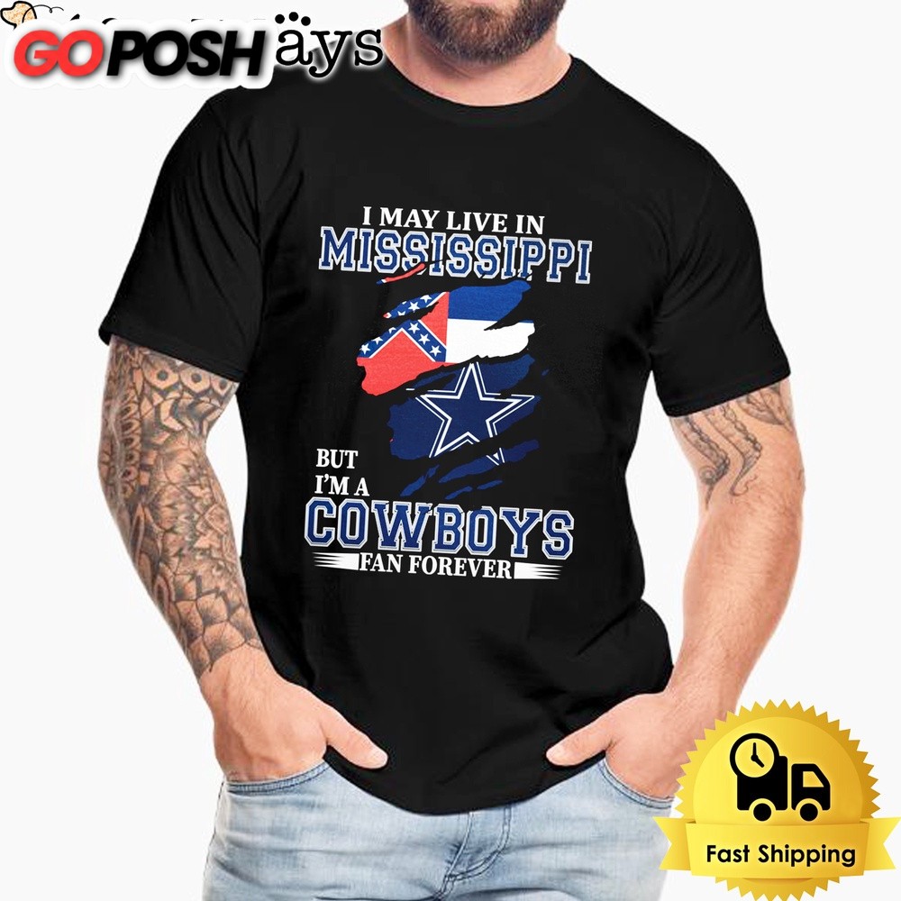 I May Live In Mississippi But I’m A Dallas Cowboys Fan Forever Unisex T-Shirt