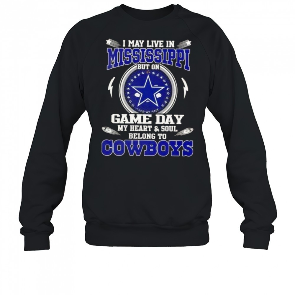 i-may-live-in-mississippi-but-on-game-day-my-heart-and-soul-belongs-to-dallas-co-t5mvvl6a I May Live In Mississippi But On Game Day My Heart And Soul Belongs To Dallas Cowboys T-Shirt
