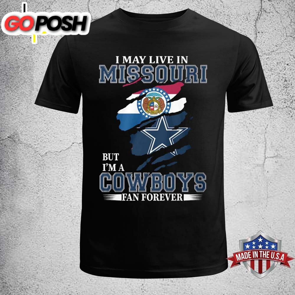 I May Live In Missouri But Im A Cowboy Fan Forever Shirt