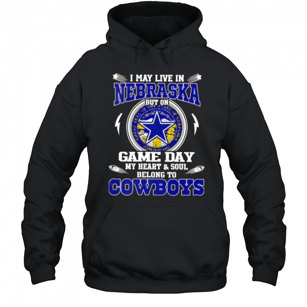 I May Live In Nebraska But On Game Day My Heart And Soul Belongs To Dallas Cowboys T-Shirt