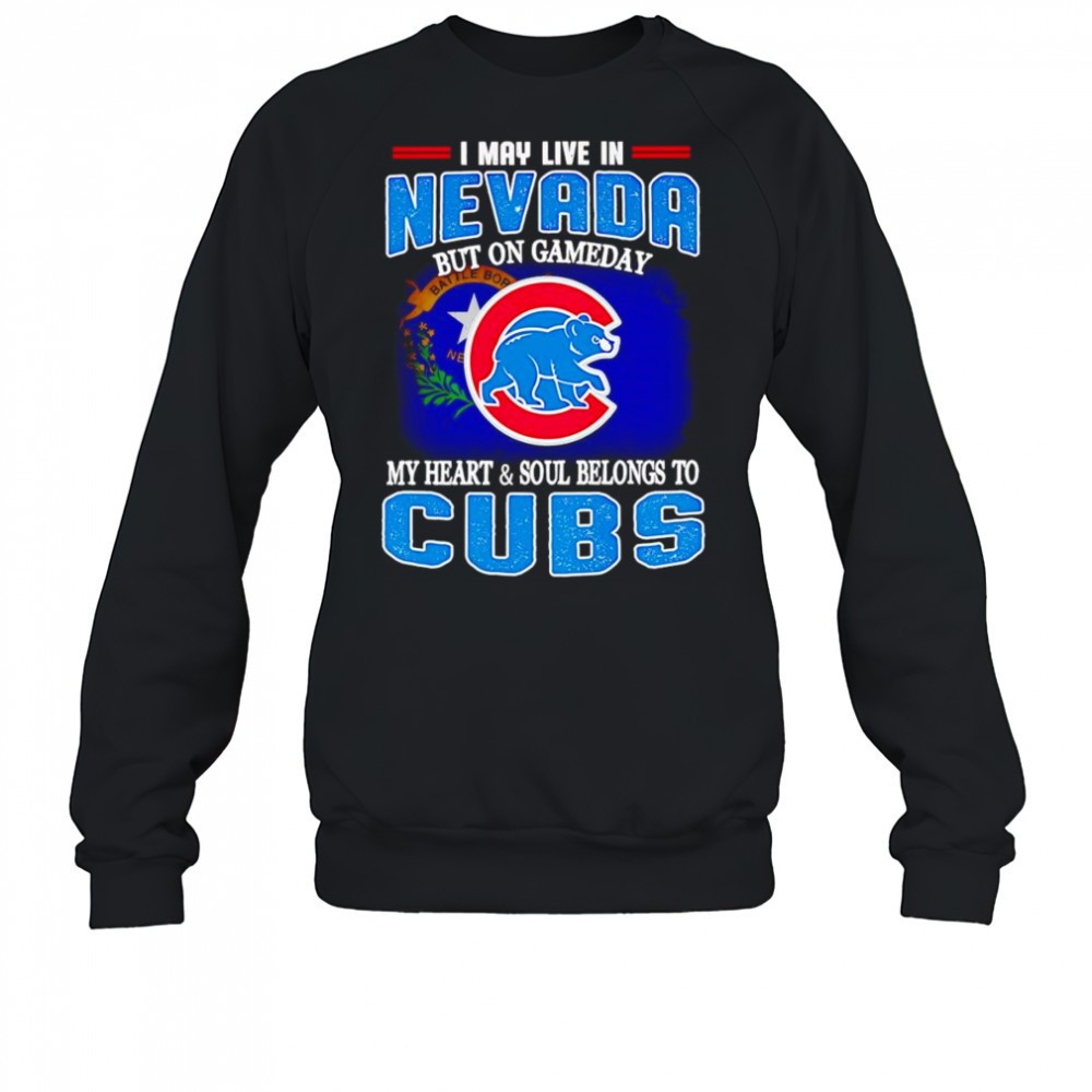 i-may-live-in-nevada-but-on-gameday-my-heart-and-soul-belongs-to-chicago-cubs-sh-tkyn3eao I may live in Nevada but on gameday my heart and soul belongs to Chicago Cubs shirt