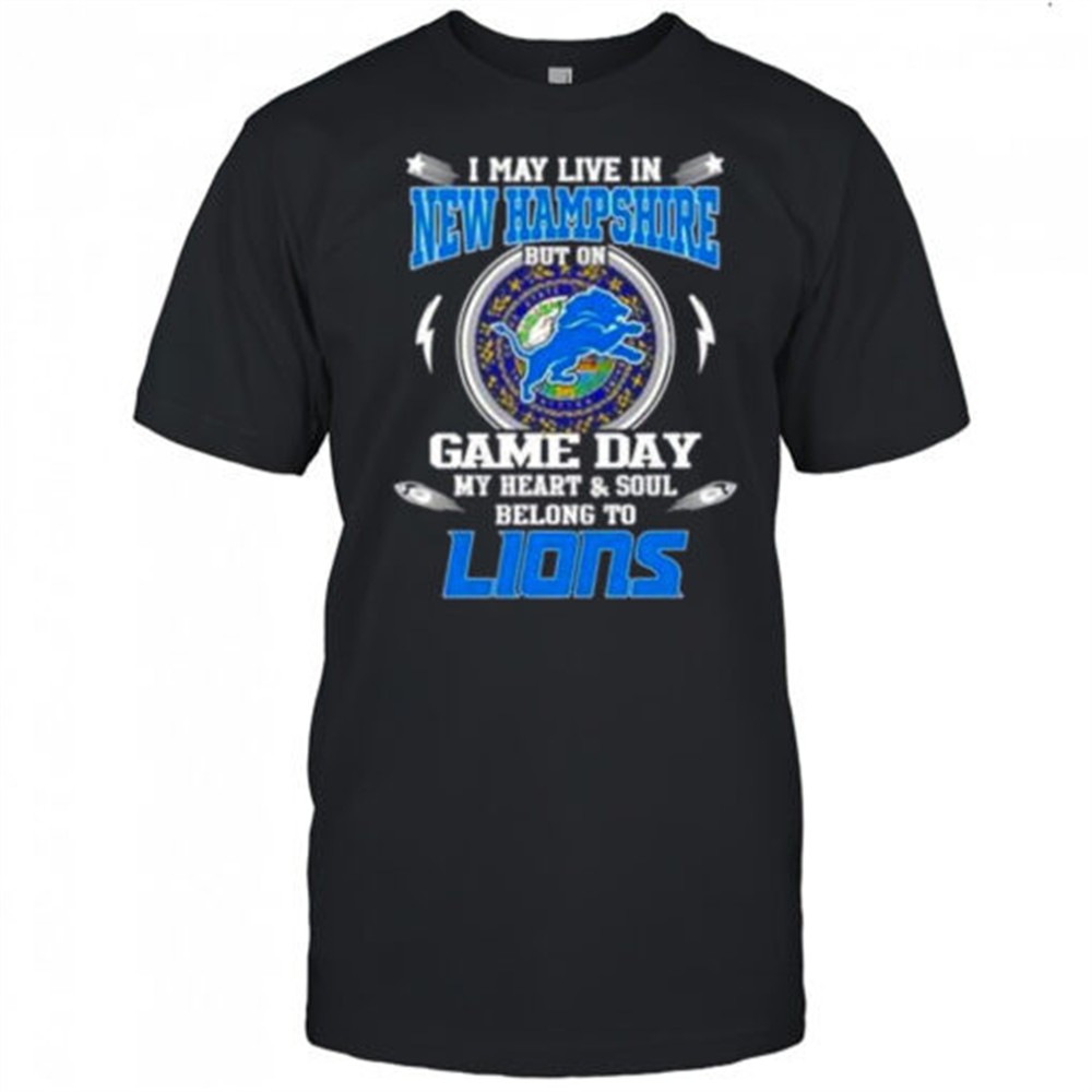 i-may-live-in-new-hampshire-but-on-game-day-my-heart-and-soul-belongs-to-detroit-xqxl3aew I May Live In New Hampshire But On Game Day My Heart And Soul Belongs To Detroit Lions T-Shirt
