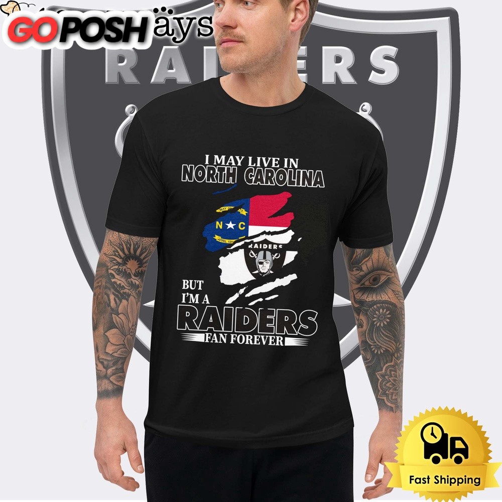 I May Live In North Carolina But I’m A Raiders Fan Forever Unisex T-Shirt