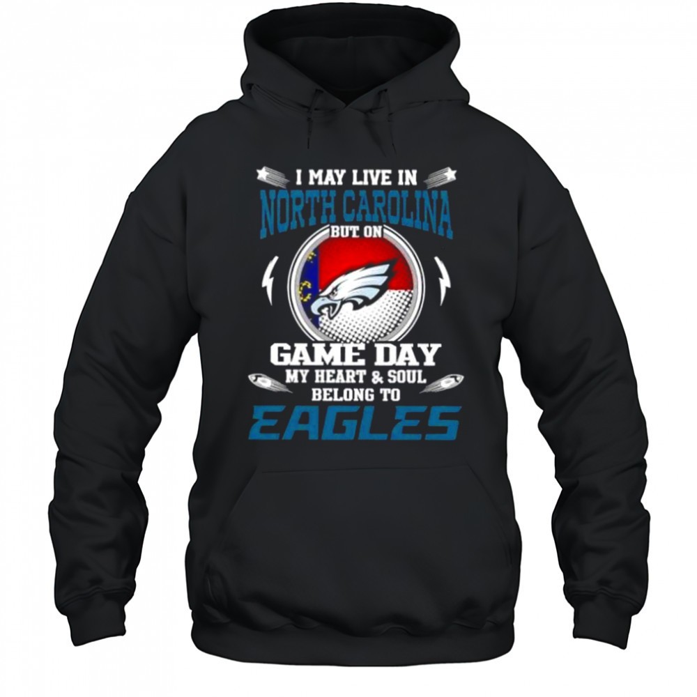 I May Live In North Carolina But On Game Day My Heart And Soul Belongs To Philadelphia Eagles T-Shirt
