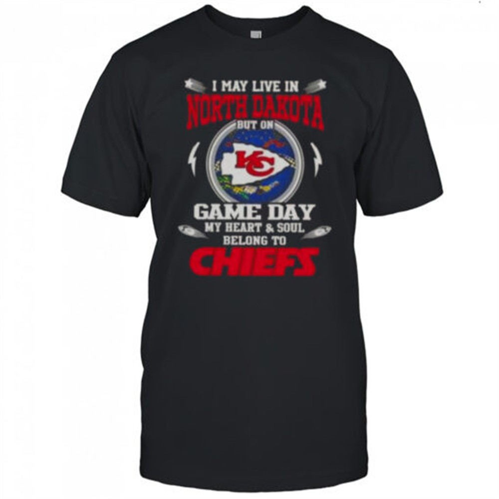 I May Live In North Dakota But On Game Day My Heart And Soul Belongs To Kansas City Chiefs T-Shirt
