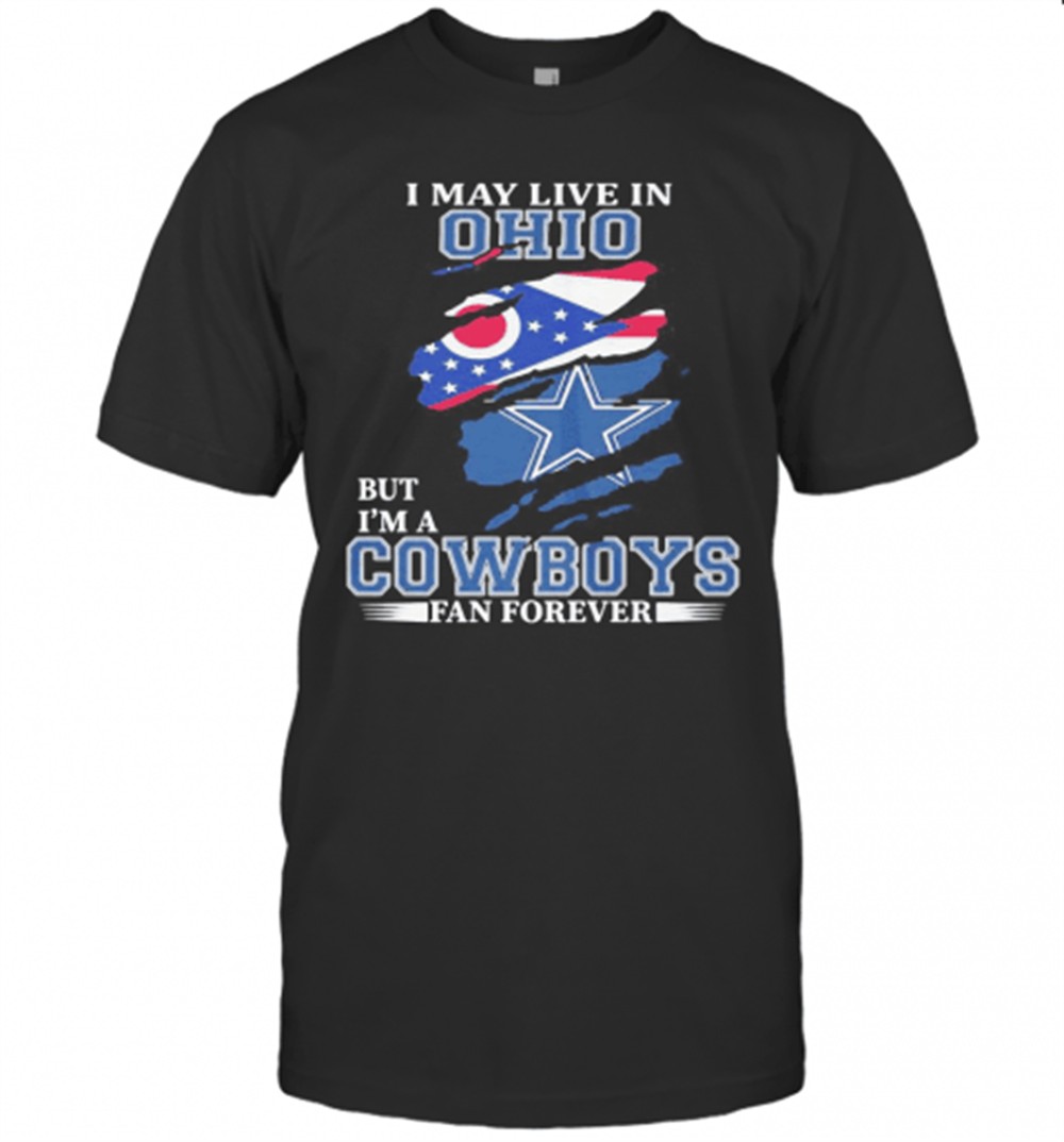 I May Live In Ohio But IM A Cowboys Fan Forever T-Shirt