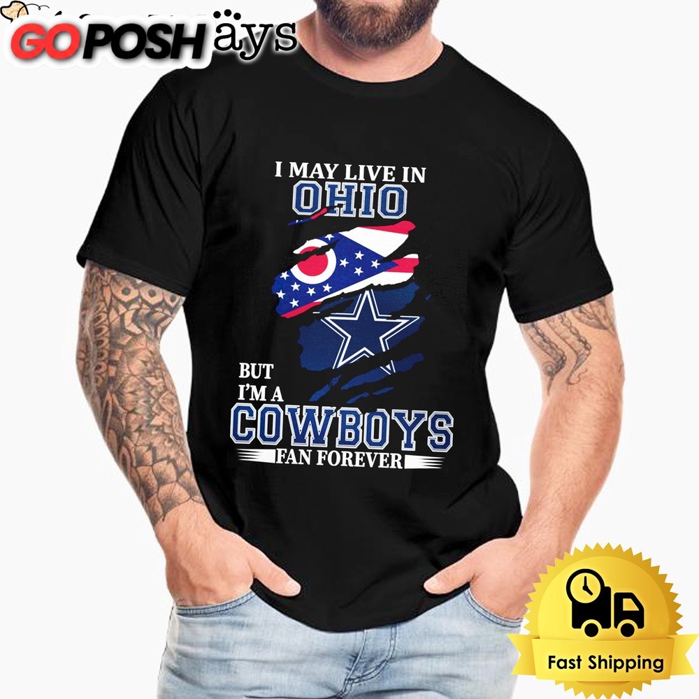 I May Live In Ohio But I’m A Dallas Cowboys Fan Forever Unisex T-Shirt