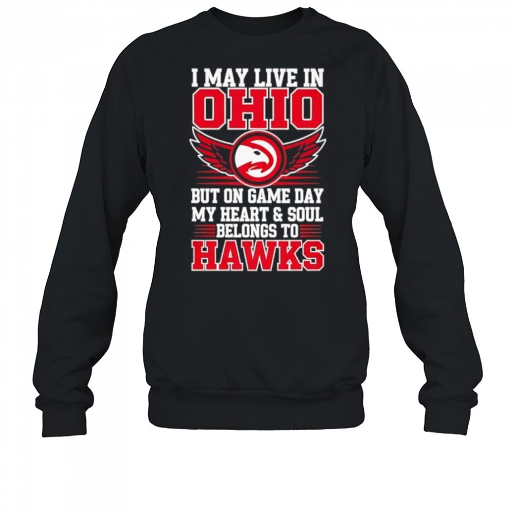 i-may-live-in-ohio-but-on-game-day-my-heart-and-soul-belongs-to-the-atlanta-hawk-mkl8f3rd I may live in Ohio but on game day my heart and soul belongs to the Atlanta Hawks shirt