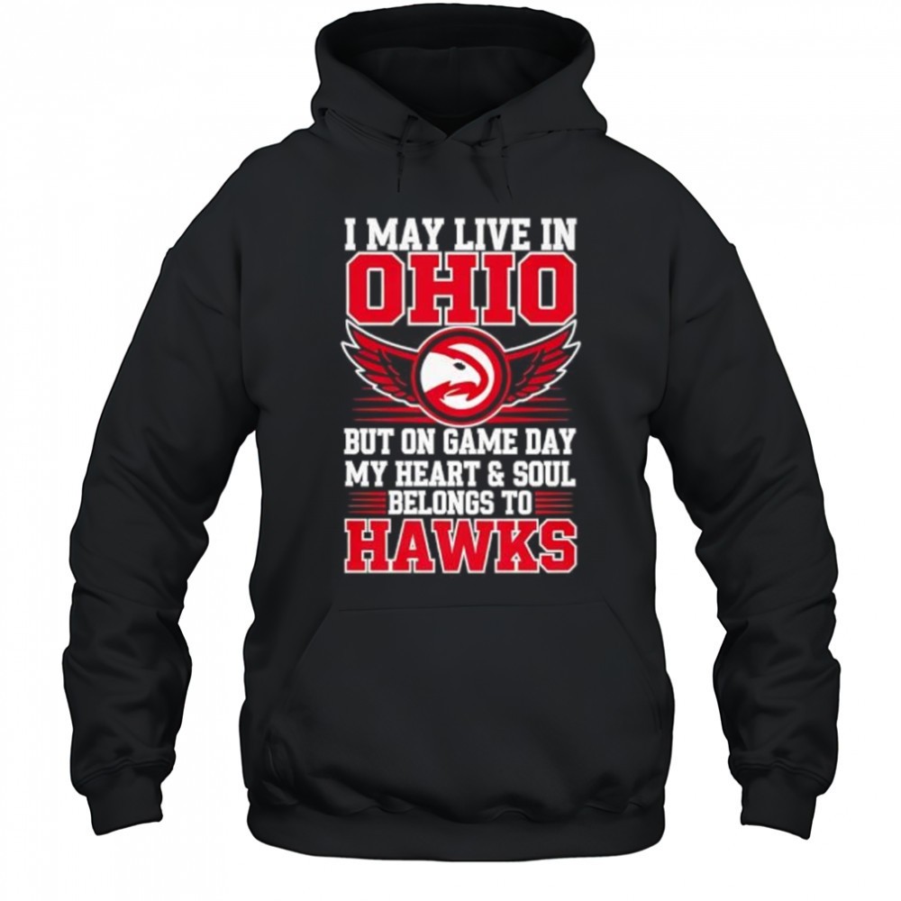 I may live in Ohio but on game day my heart and soul belongs to the Atlanta Hawks shirt