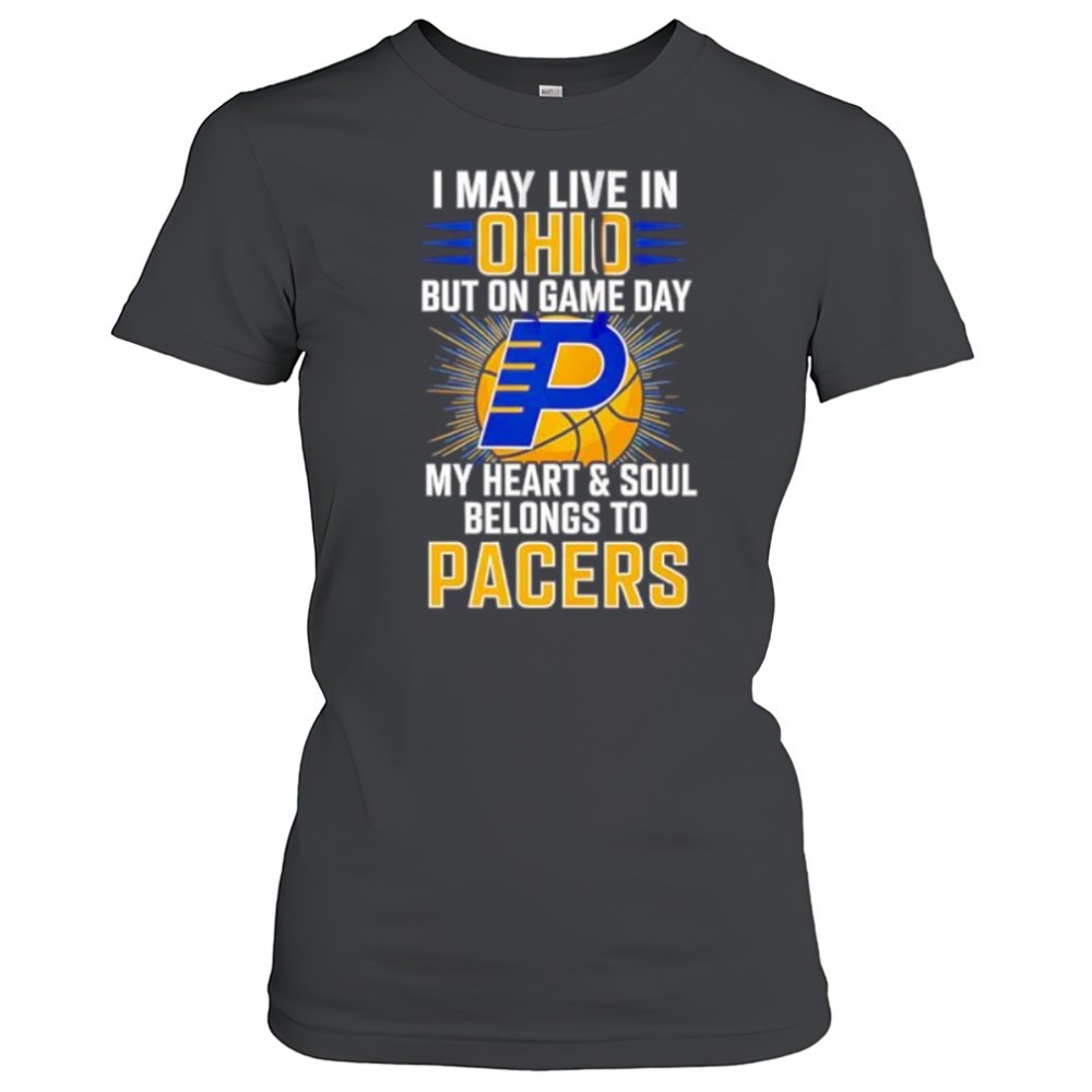 i-may-live-in-ohio-but-on-game-day-my-heart-and-soul-belongs-to-the-indiana-pace-f9j1vee6 I may live in Ohio but on game day my heart and soul belongs to the Indiana Pacers shirt