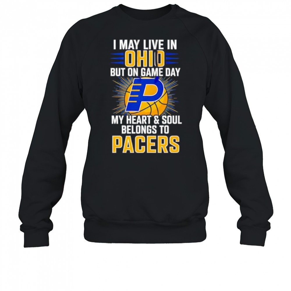 i-may-live-in-ohio-but-on-game-day-my-heart-and-soul-belongs-to-the-indiana-pace-f9j1vee6 I may live in Ohio but on game day my heart and soul belongs to the Indiana Pacers shirt