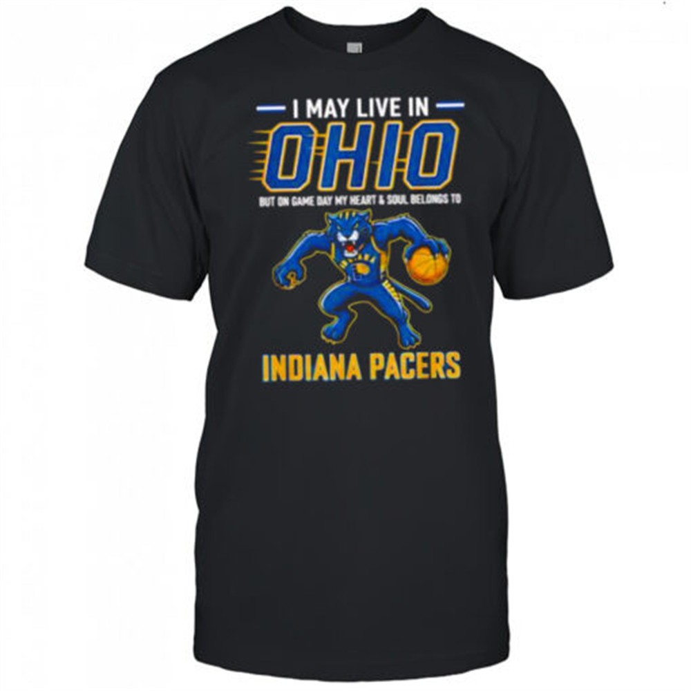 i-may-live-in-ohio-but-on-game-day-my-heart-and-soul-belongs-to-the-indiana-pace-qwpc6skx I may live in Ohio but on game day my heart and soul belongs to the Indiana Pacers shirt