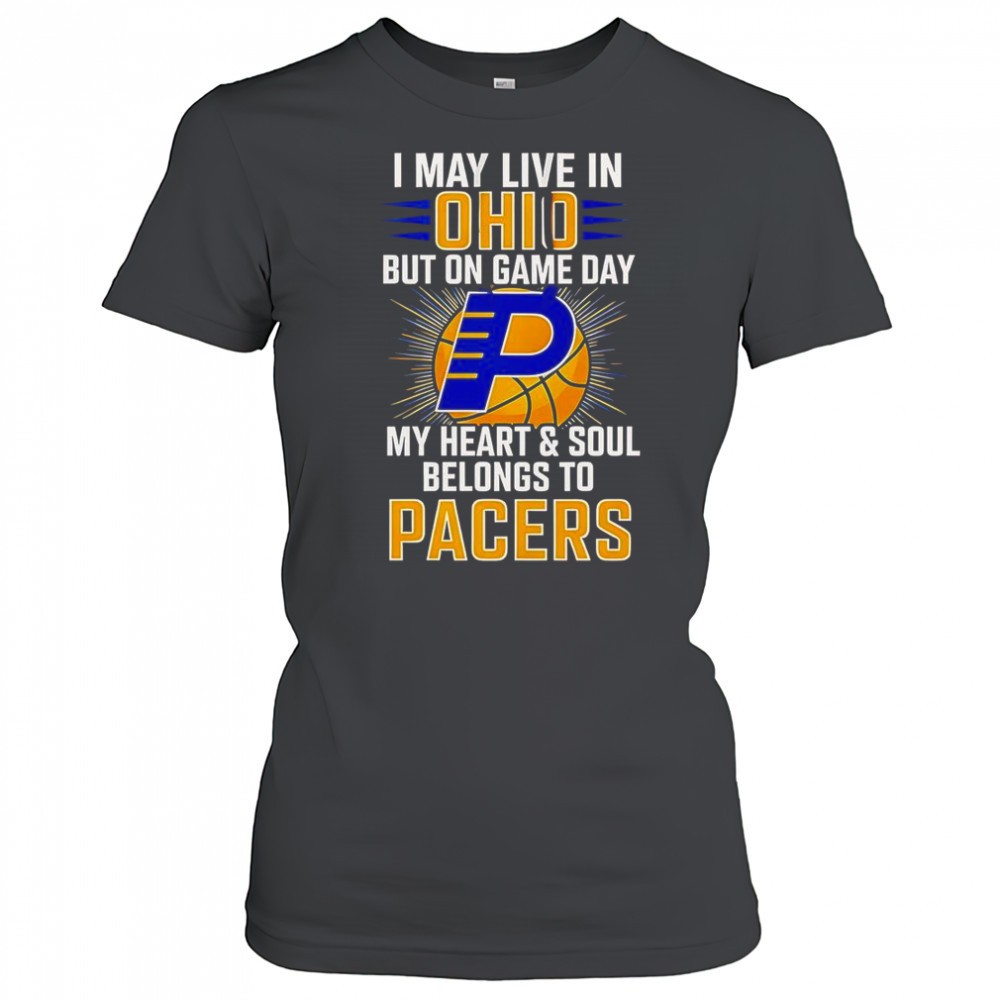i-may-live-in-ohio-but-on-game-day-my-heart-and-soul-belongs-to-the-indiana-pace-t1b3938h I May Live In Ohio But On Game Day My Heart And Soul Belongs To The Indiana Pacers T-Shirt