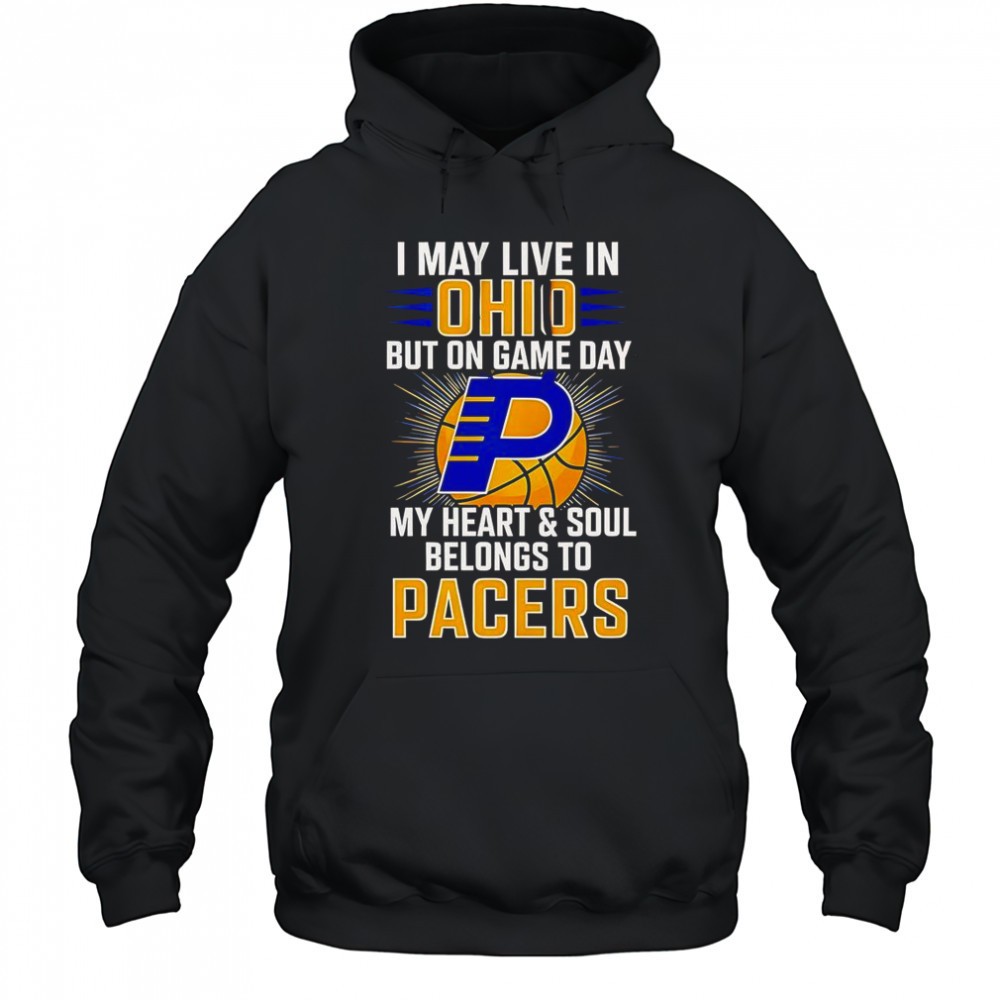 I May Live In Ohio But On Game Day My Heart And Soul Belongs To The Indiana Pacers T-Shirt