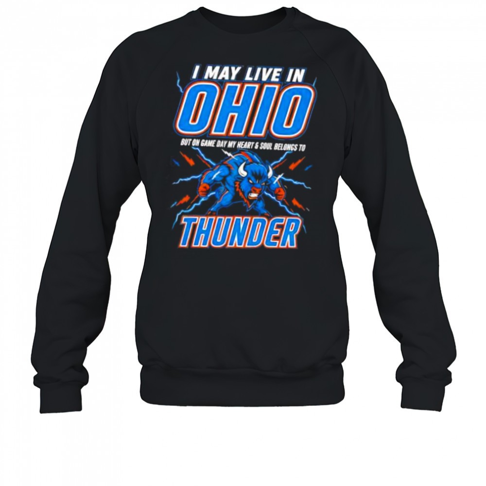 i-may-live-in-ohio-but-on-game-day-my-heart-and-soul-belongs-to-the-oklahoma-cit-ktdtc72q I may live in Ohio but on game day my heart and soul belongs to the Oklahoma City Thunder shirt