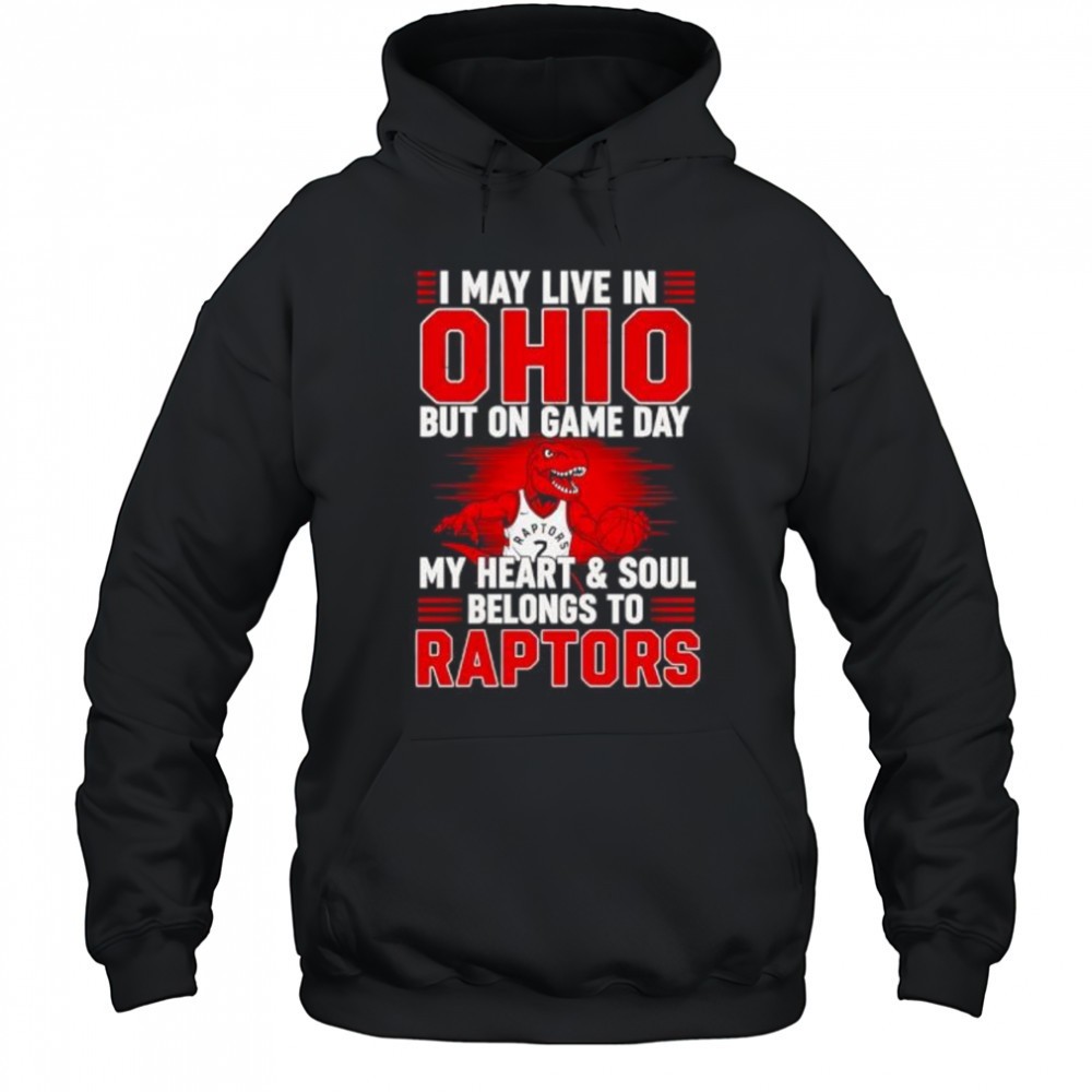 I may live in Ohio but on game day my heart and soul belongs to the Toronto Raptors shirt