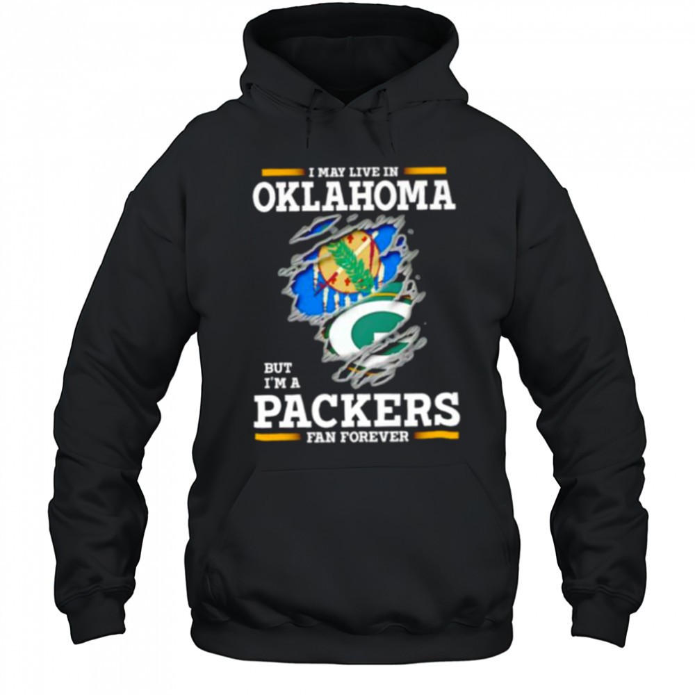I may live in Oklahoma but Im a Green Bay Packers fan forever shirt