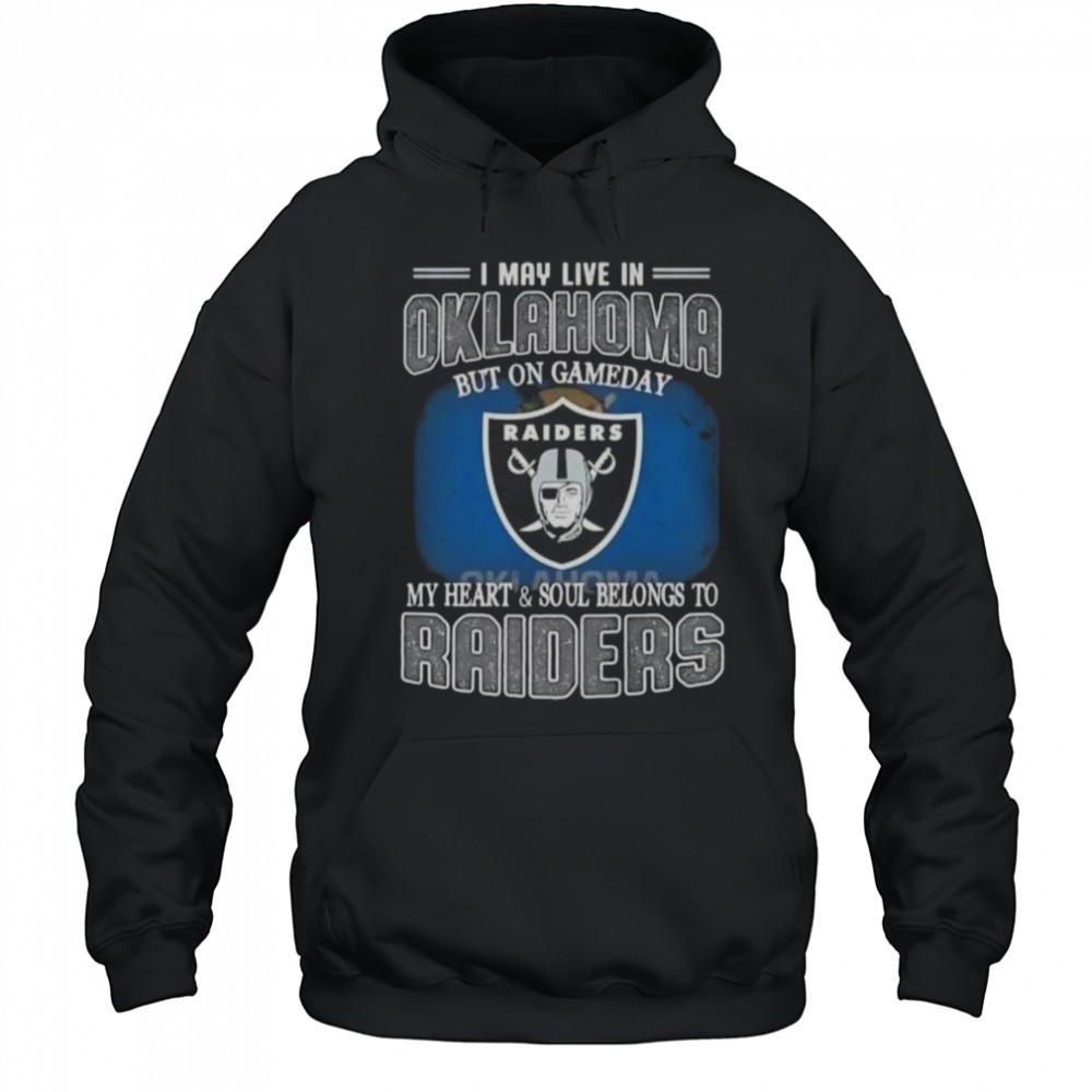 I May Live In Oklahoma But On Gameday My Heart And Soul Belongs To Raiders T-Shirt