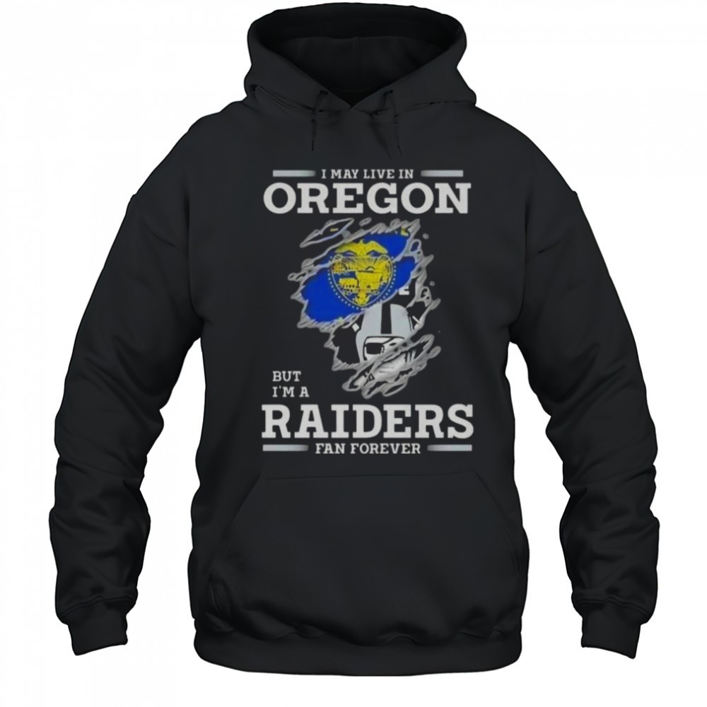 I May Live In Oregon But Im A Raiders Fan Forever T-Shirt