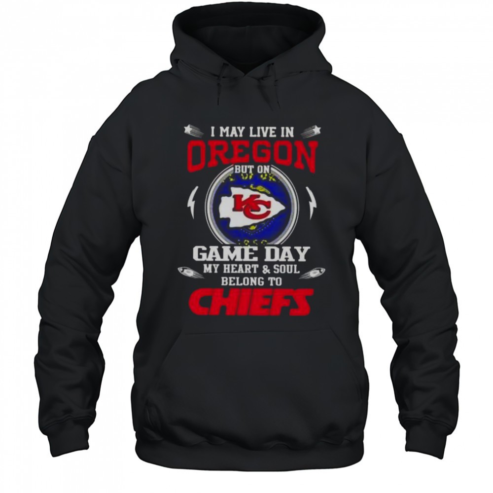 I May Live In Oregon But On Game Day My Heart And Soul Belongs To Kansas City Chiefs T-Shirt