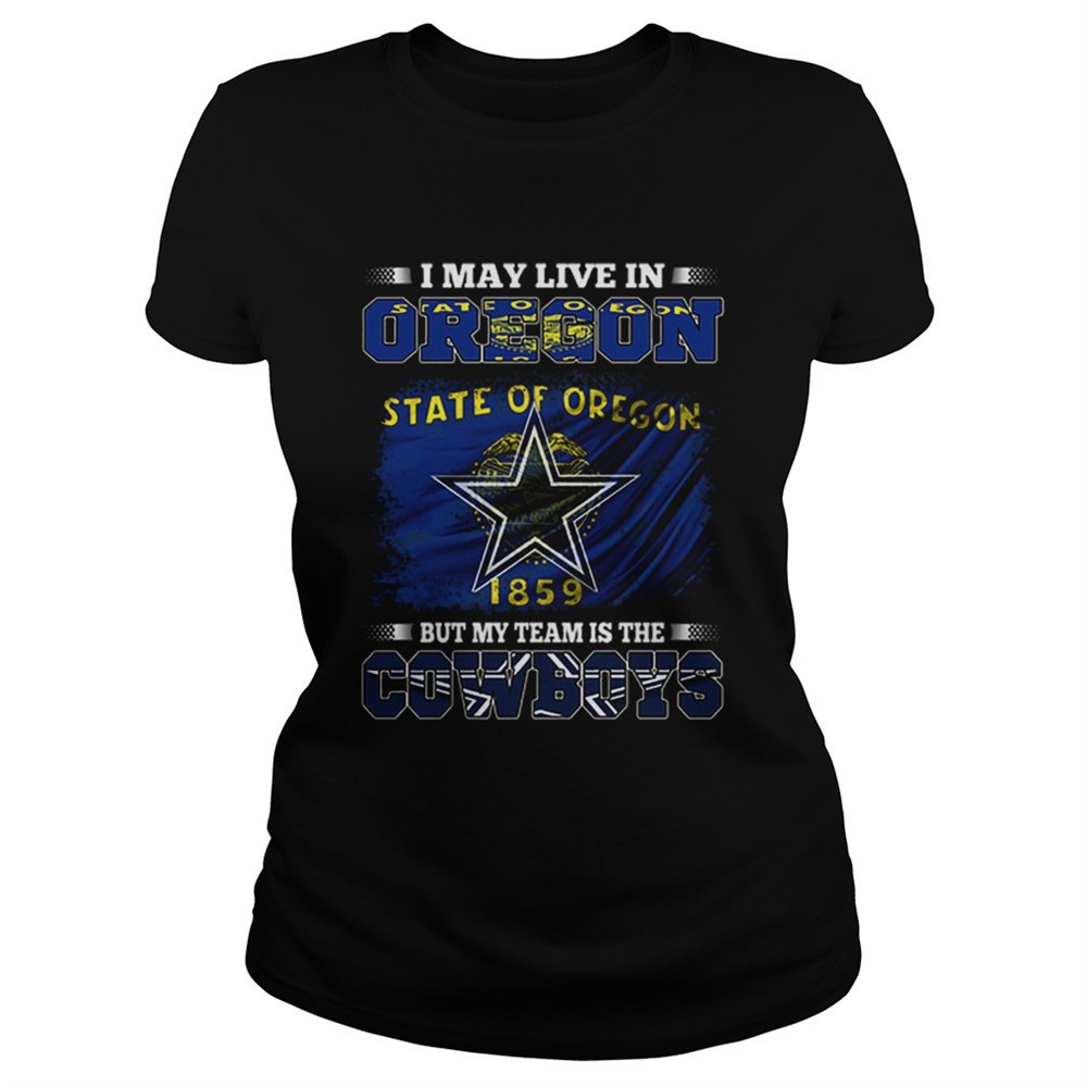 i-may-live-in-oregon-state-of-oregon-1859-but-my-team-is-cowboys-shirt-p0pdpg7m I may live in Oregon state of Oregon 1859 but my team is Cowboys shirt