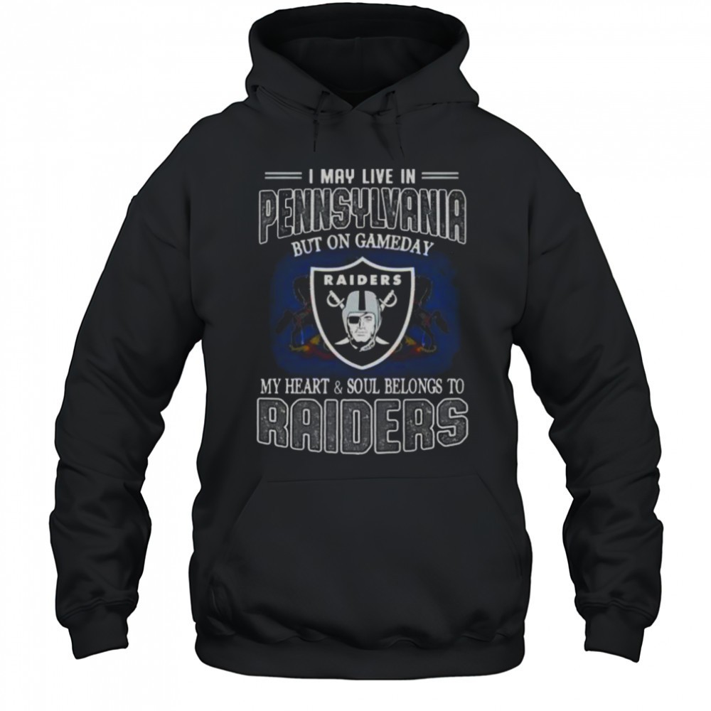 I May Live In Pennsylvania But On Gameday My Heart And Soul Belongs To Raiders T-Shirt
