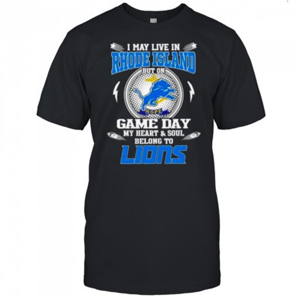 i-may-live-in-rhode-island-but-on-game-day-my-heart-and-soul-belongs-to-detroit-qirz79ue I May Live In Rhode Island But On Game Day My Heart And Soul Belongs To Detroit Lions T-Shirt