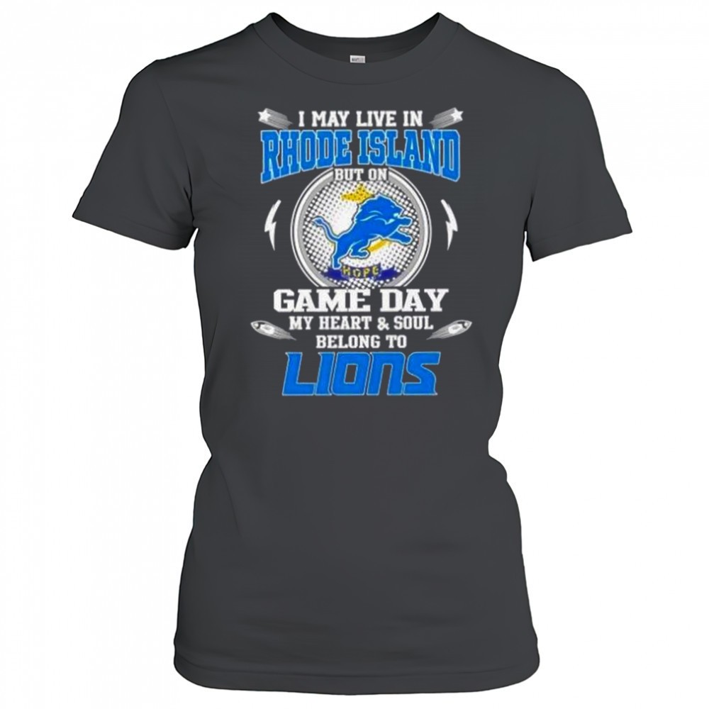 i-may-live-in-rhode-island-but-on-game-day-my-heart-and-soul-belongs-to-detroit-qirz79ue I May Live In Rhode Island But On Game Day My Heart And Soul Belongs To Detroit Lions T-Shirt
