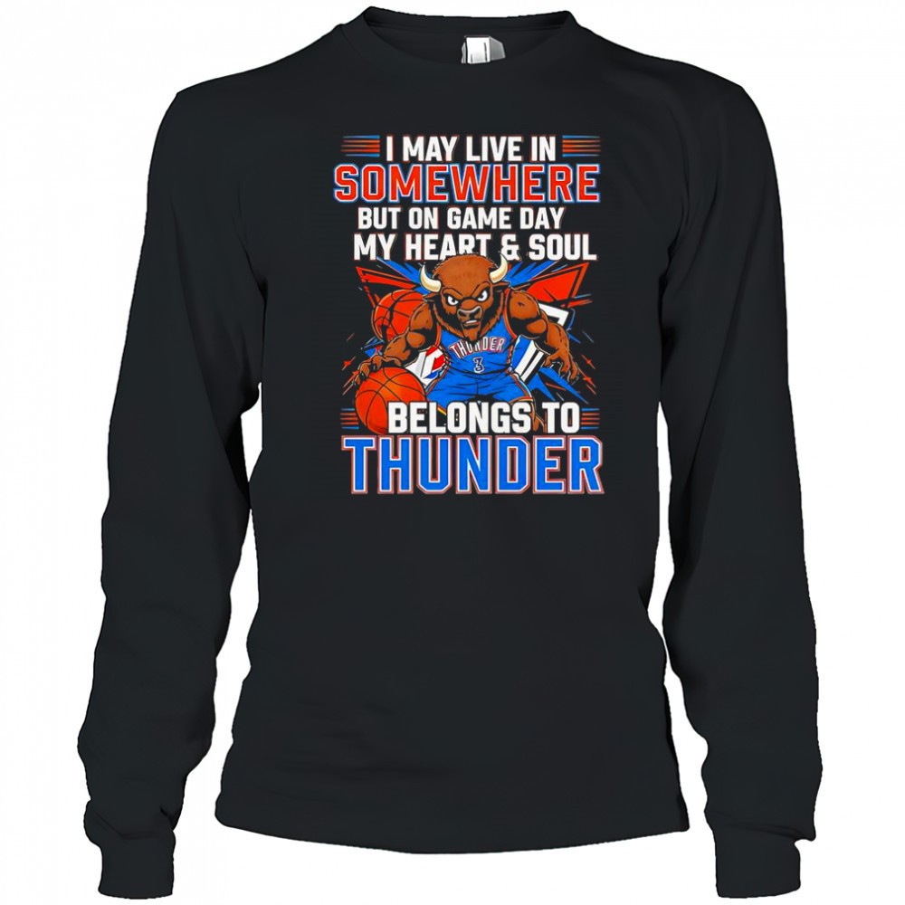 i-may-live-in-somewhere-but-on-game-day-my-heart-and-soul-belongs-to-the-oklahom-5c9nkqth I May Live In Somewhere But On Game Day My Heart And Soul Belongs To The Oklahoma City Thunder T-Shirt