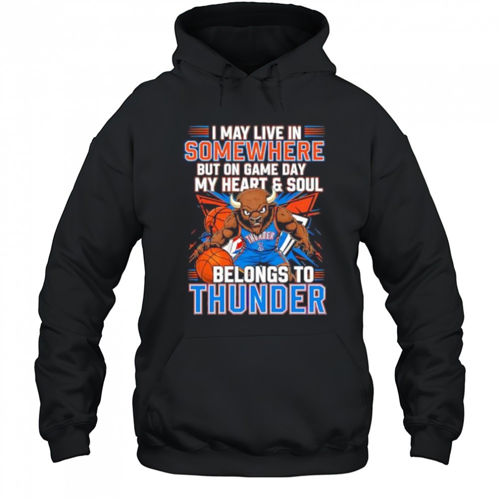 I may live in Somewhere but on game day my heart and soul belongs to the Oklahoma City Thunder shirt