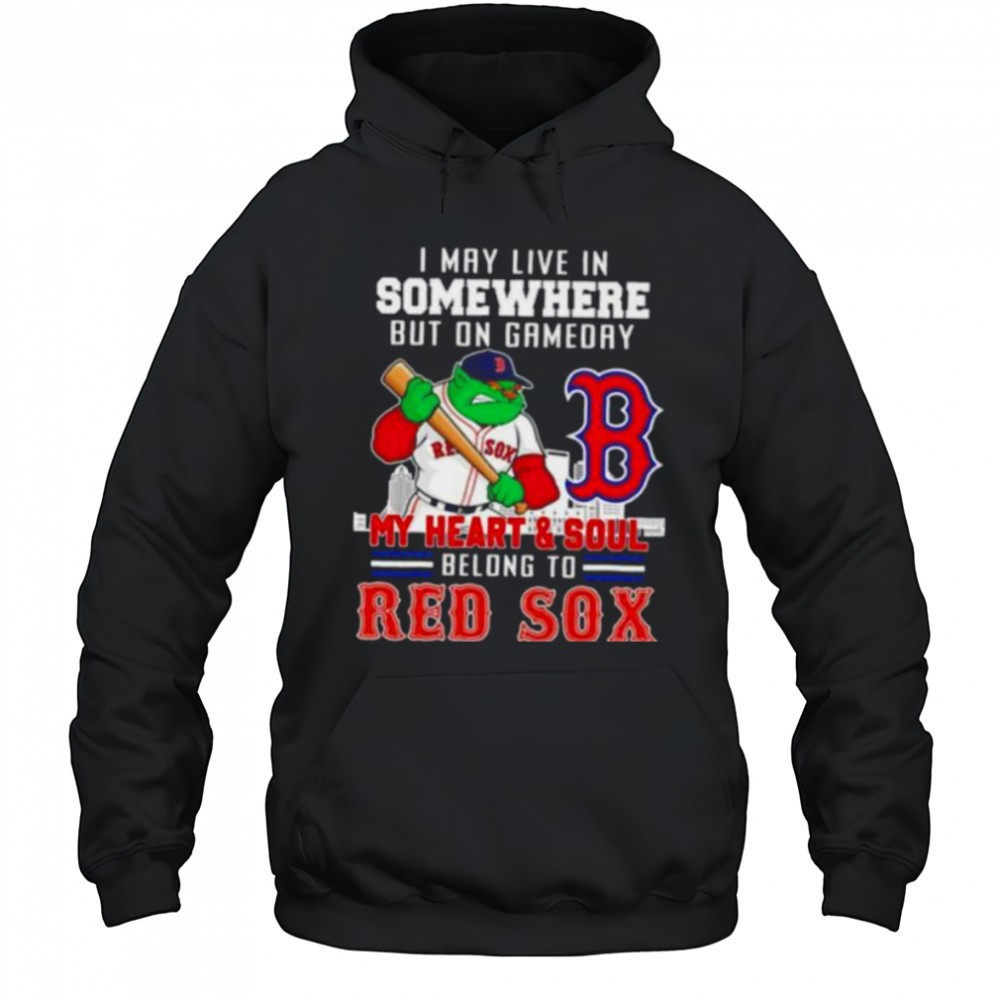 I may live in somewhere but on gameday my heart and soul belong to Boston Red Sox shirt