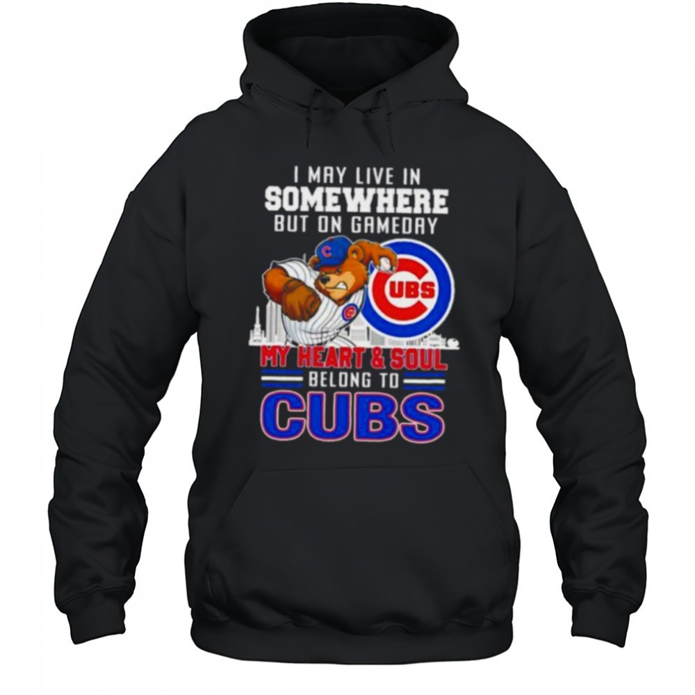 I may live in somewhere but on gameday my heart and soul belong to Chicago Cubs shirt