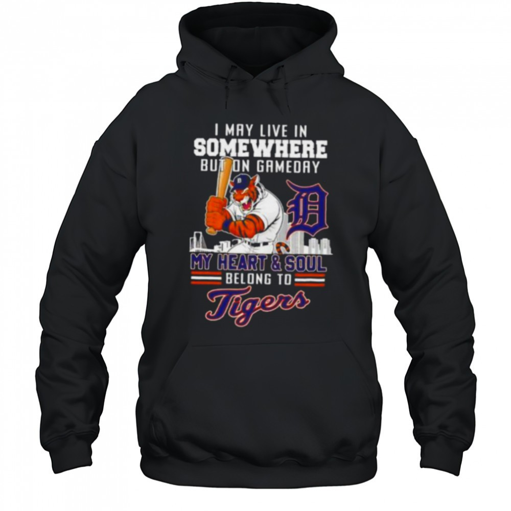 I may live in somewhere but on gameday my heart and soul belong to Detroit Tigers shirt