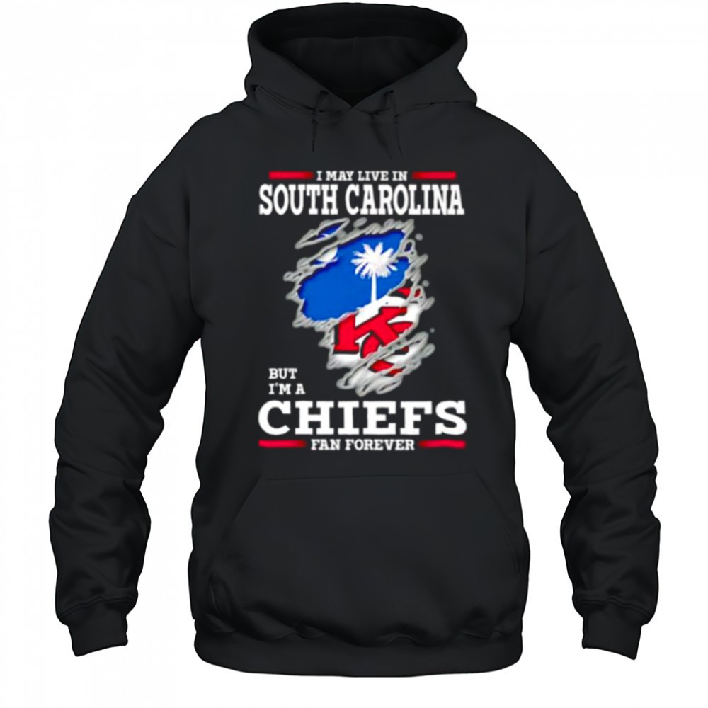 I may live in South Carolina but Im a Kansas City Chiefs fan forever shirt