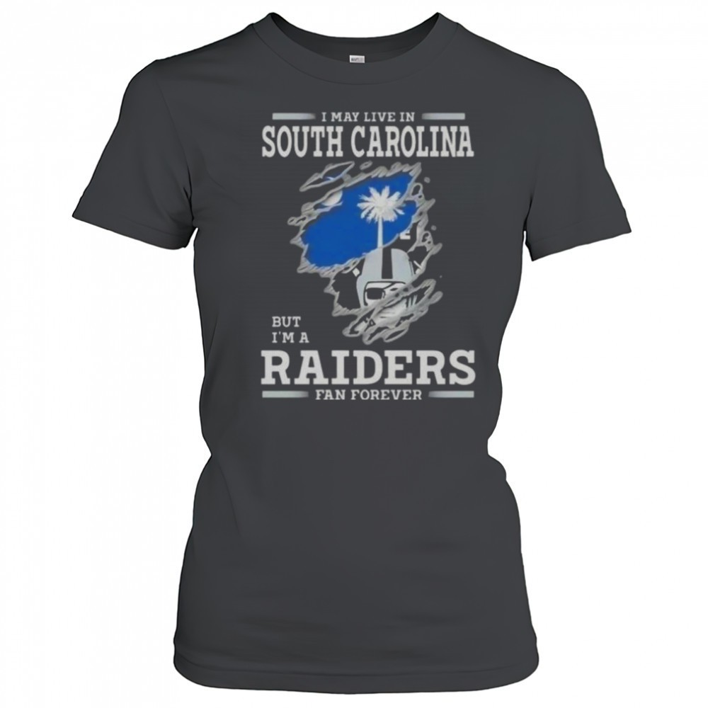 i-may-live-in-south-carolina-but-im-a-raiders-fan-forever-t-shirt-uwsiswzj I May Live In South Carolina But Im A Raiders Fan Forever T-Shirt