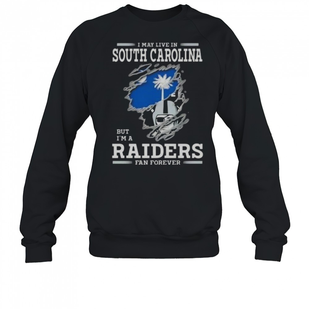 i-may-live-in-south-carolina-but-im-a-raiders-fan-forever-t-shirt-uwsiswzj I May Live In South Carolina But Im A Raiders Fan Forever T-Shirt
