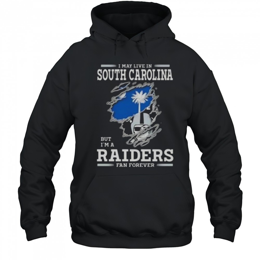 I May Live In South Carolina But Im A Raiders Fan Forever T-Shirt