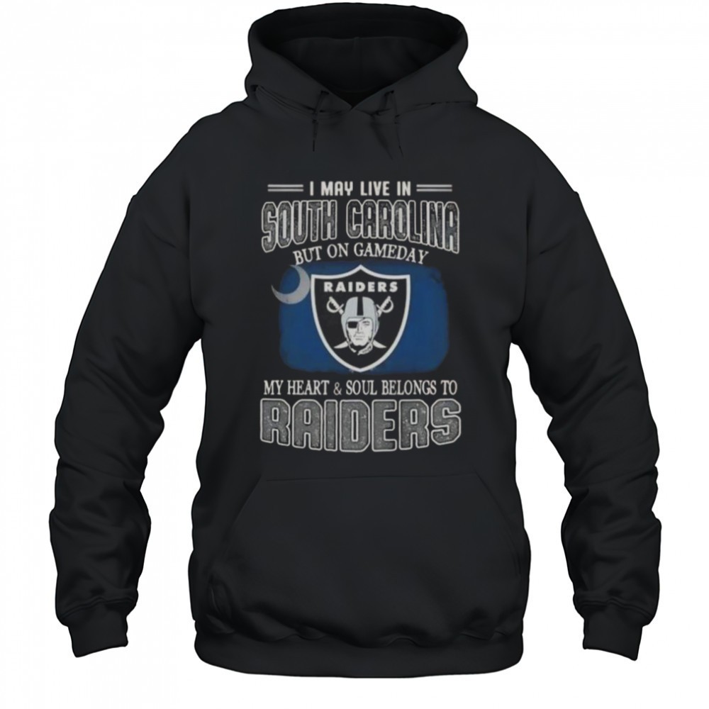 I May Live In South Carolina But On Gameday My Heart And Soul Belongs To Raiders T-Shirt