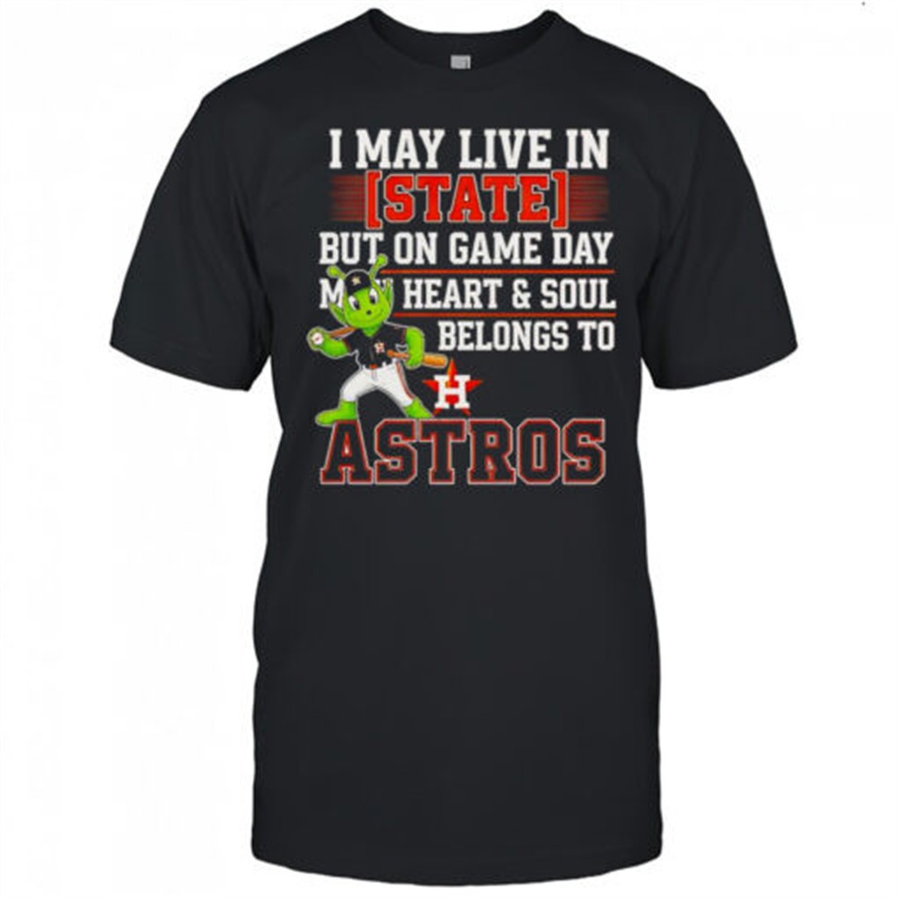 i-may-live-in-state-but-on-game-day-my-heart-and-soul-belongs-to-the-houston-ast-c7tpgjkr I May Live In State But On Game Day My Heart And Soul Belongs To The Houston Astros T-Shirt