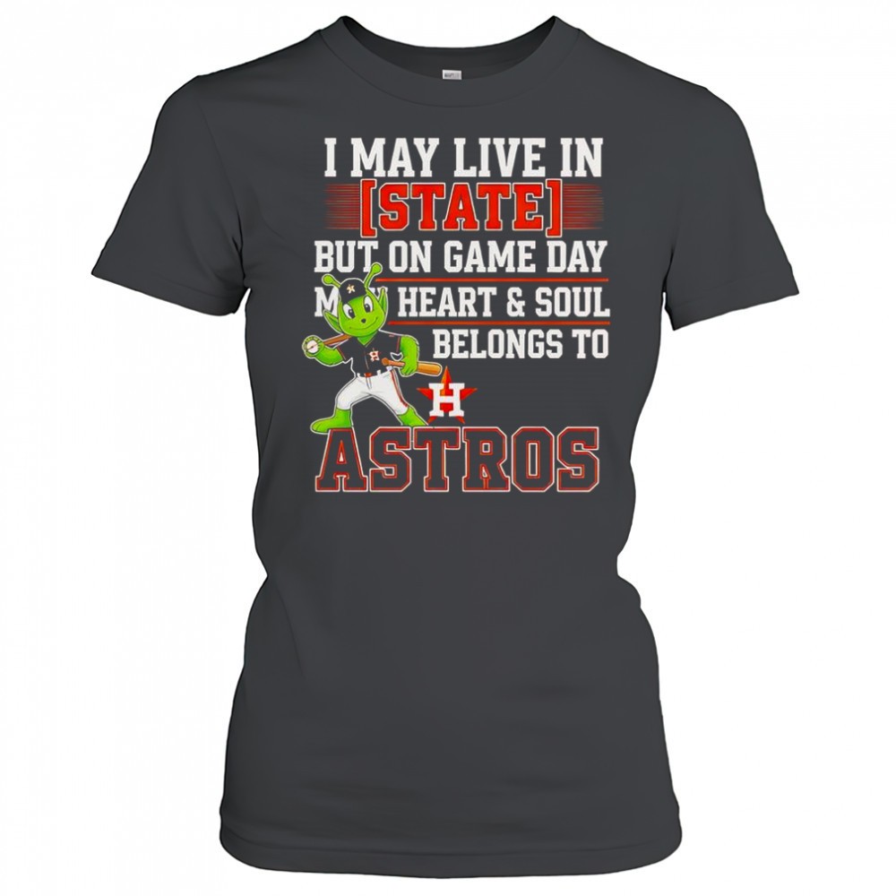 i-may-live-in-state-but-on-game-day-my-heart-and-soul-belongs-to-the-houston-ast-c7tpgjkr I May Live In State But On Game Day My Heart And Soul Belongs To The Houston Astros T-Shirt